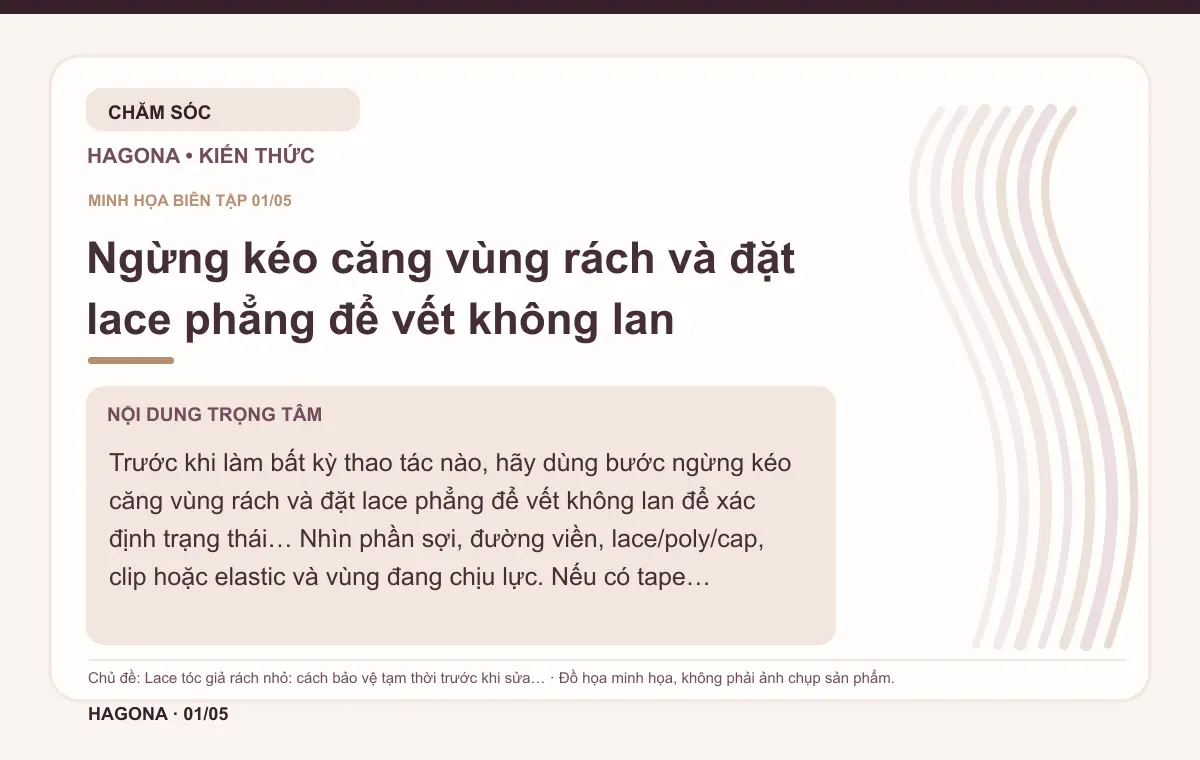 Đồ họa minh họa HAGONA về Ngừng kéo căng vùng rách và đặt lace phẳng để vết không lan trong bài Lace tóc giả rách nhỏ: cách bảo vệ tạm thời trước khi sửa chuyên nghiệp