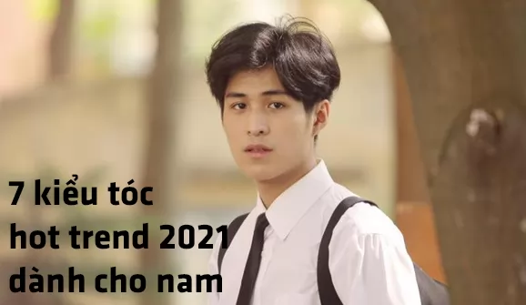 7 kiểu tóc hot trend 2021 mà bạn nam không nên bỏ qua