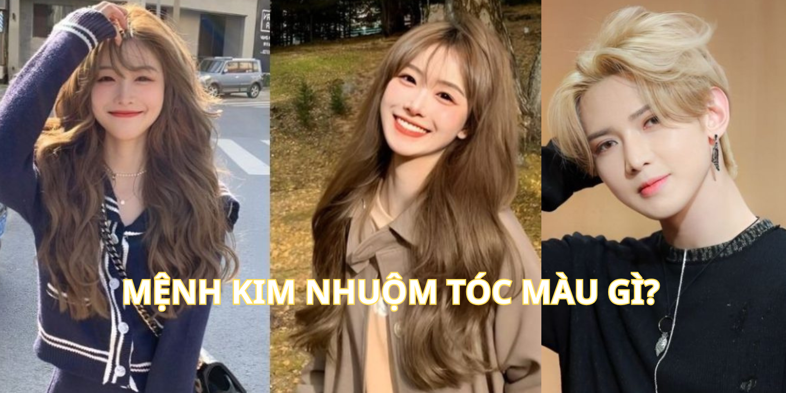 Mệnh Kim nhuộm tóc màu gì?10+ màu tóc hợp mệnh Kim đẹp mắt, hút tài lộc